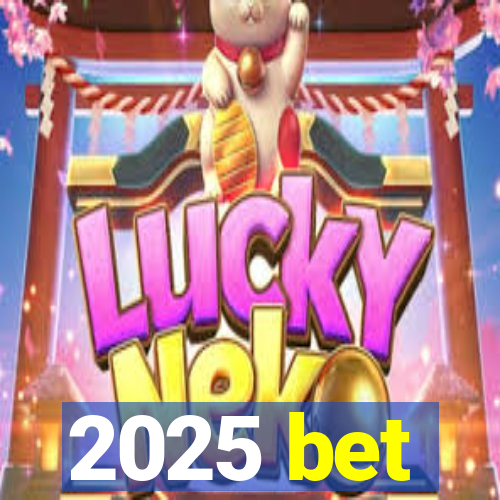 2025 bet